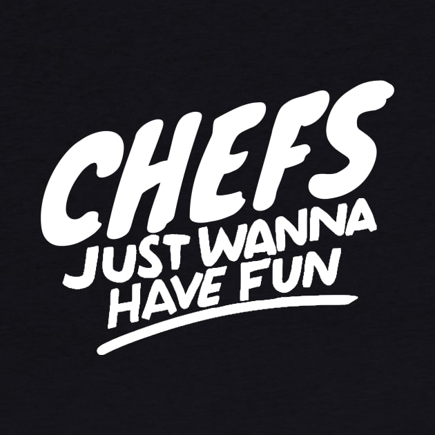 Chefs just wanna have fun by Adventures in Everyday Cooking